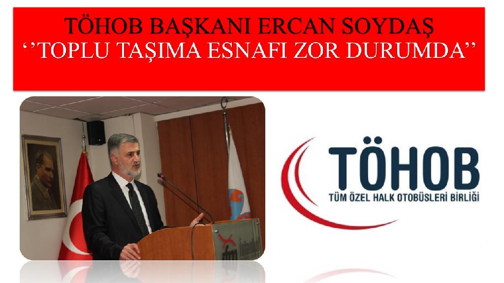 TÖHOB Başkanı Ercan Soydaş, Zor durumda olan toplu ulaşım sektörüne destek istedi