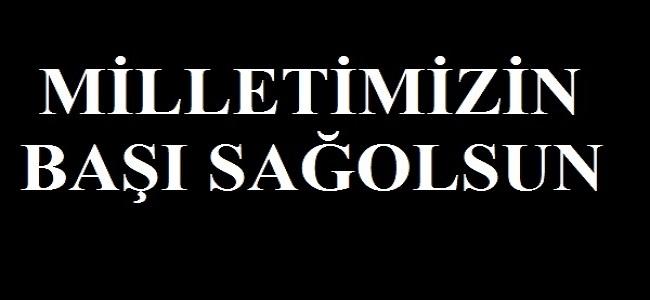 YÜREĞİMİZ YANDI, TÜRK MİLLETİNİN BAŞI SAĞOLSUN